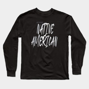 native american and proud Long Sleeve T-Shirt